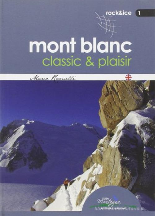Mont Blanc classic & plaisir di Marco Romelli edito da Idea Montagna Edizioni