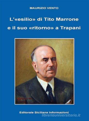 L' «esilio» di Tito Marrone e il suo «ritorno» a Trapani di Maurizio Vento edito da Edit. Siciliana Informazioni