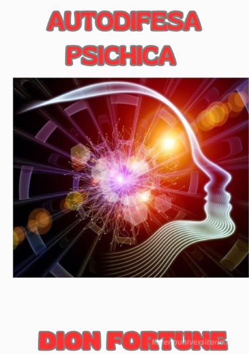 Autodifesa psichica di Dion Fortune edito da StreetLib