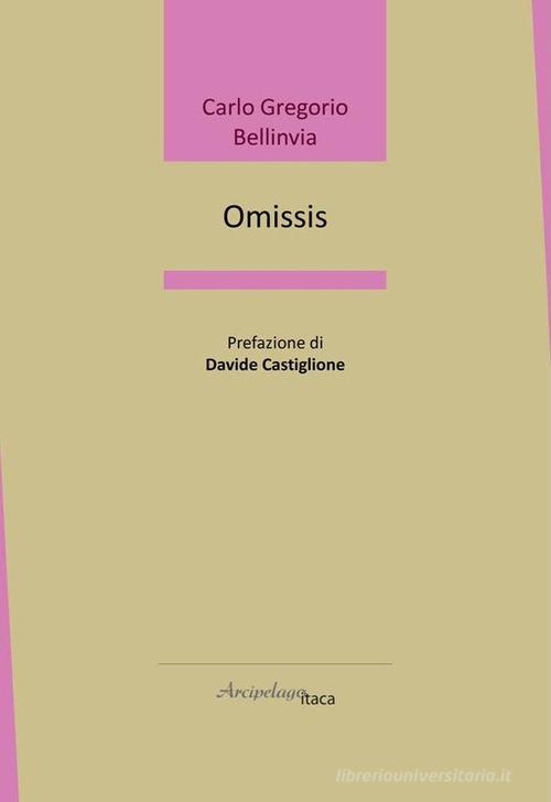 Omissis di Carlo Gregorio Bellinvia edito da Arcipelago Itaca