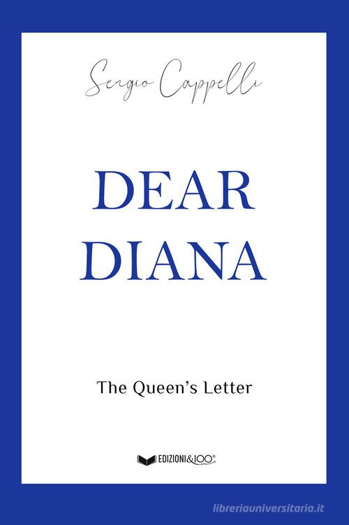 Dear Diana. The Queen's letter di Sergio Cappelli edito da Edizioni &100