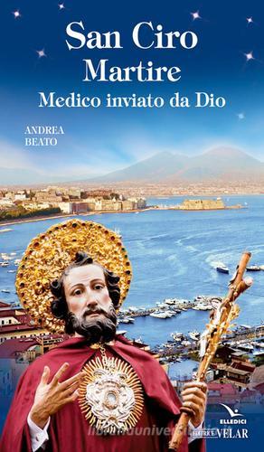 San Ciro martire di Andrea Beato edito da Editrice Elledici
