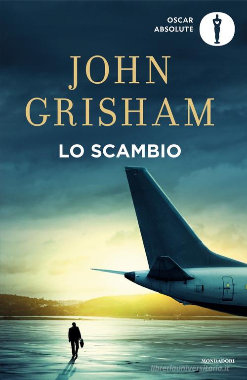 Libro Lo scambio di John Grisham Oscar absolute di Mondadori