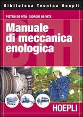 Manuale di meccanica enologica di Pietro De Vita, Giorgio De Vita edito da Hoepli