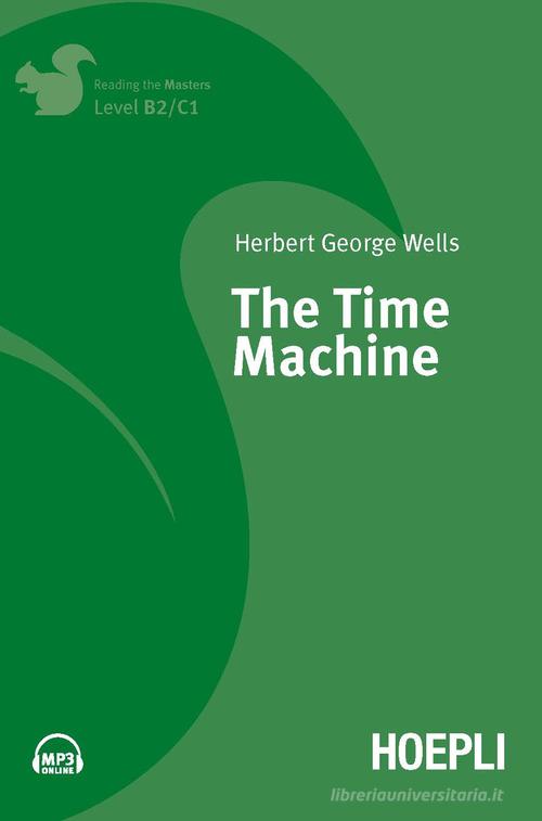 The time machine. Con File audio per il download di Herbert George Wells edito da Hoepli