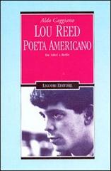 Lou Reed poeta americano. Dai Velvet a Berlin di Aldo Caggiano edito da Liguori