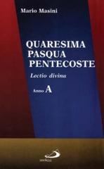Quaresima, Pasqua, Pentecoste. Lectio divina. Anno A di Mario Masini edito da San Paolo Edizioni