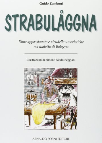 Strabulaggna. Rime giullaresche e zirudelle nel dialetto di Bologna di Guido Zamboni edito da Forni