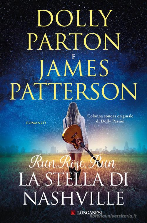 Libro Run, Rose, Run. La stella di Nashville di Dolly Parton, James Patterson La Gaja scienza di Longanesi
