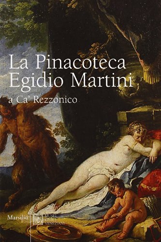 La Pinacoteca Egidio Martini a Ca' Rezzonico di Filippo Pedrocco edito da Marsilio