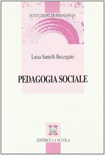 Pedagogia sociale di Luisa Santelli Beccegato edito da La Scuola SEI