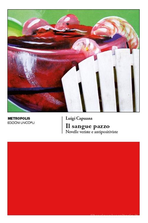 Libro Il sangue pazzo. Novelle veriste e antipositiviste di Luigi Capuana Metropolis di Unicopli