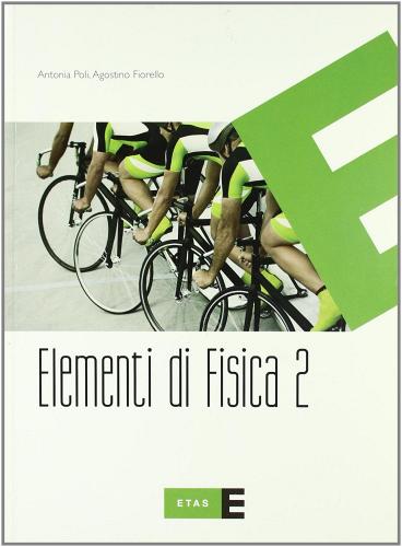 Elementi di fisica. Per le Scuole superiori vol.2 di Antonia Poli, Agostino Fiorello edito da Fabbri