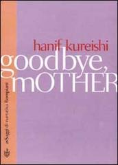 Goodbye mother di Hanif Kureishi edito da Bompiani