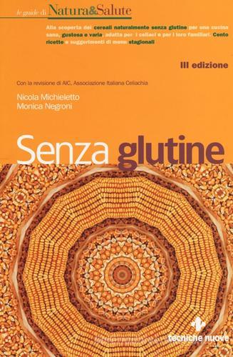 Senza glutine di Nicola Michieletto, Monica Negroni edito da Tecniche Nuove