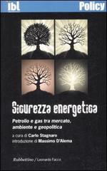 Sicurezza energetica. Petrolio e gas tra mercato, ambiente e geopolitica edito da Rubbettino