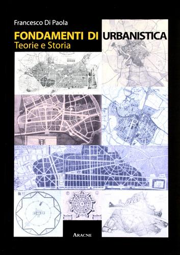 Fondamenti di urbanistica. Teorie e storia di Francesco Di Paola edito da Aracne