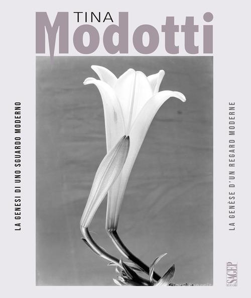 Tina Modotti. La genesi di uno sguardo moderno-La genèse d'un regard moderne. Ediz. a colori edito da SAGEP