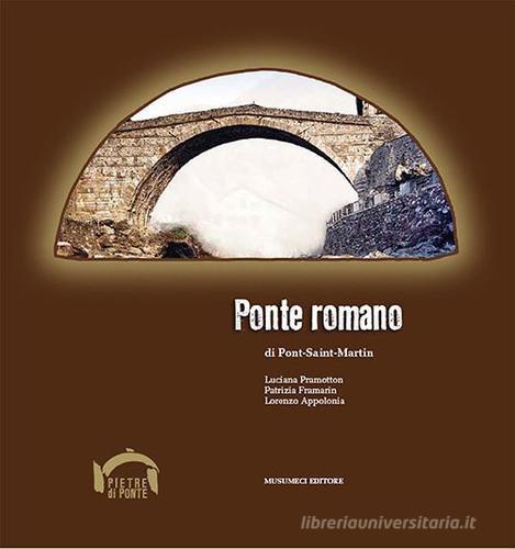 Ponte romano di Pont-Saint-Martin edito da Musumeci Editore