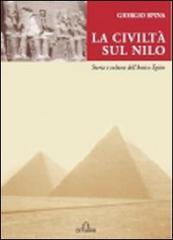 La civiltà sul Nilo. Storia e cultura dell'antico Egitto di Giorgio Spina edito da De Ferrari