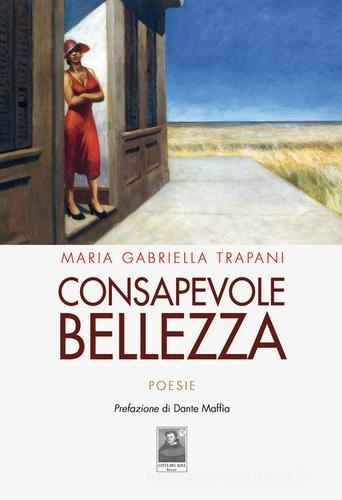 Consapevole bellezza di Maria Gabriella Trapani edito da Città del Sole Edizioni