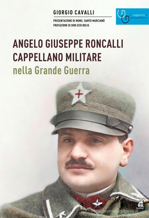 Angelo Giuseppe Roncalli cappellano militare nella Grande Guerra di Giorgio Cavalli edito da Gaspari