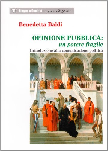 Opinione pubblica: un potere fragile. Introduzione alla comunicazione politica di Benedetta Baldi edito da Edizioni dell'Orso