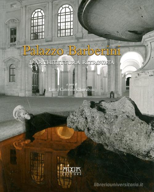 Palazzo Barberini. L'architettura ritrovata di Caterina Cherubini edito da Adda
