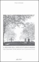 Disegno dell'architettura funebre. Architettura funebre a Napoli di Paolo Giordano edito da Alinea