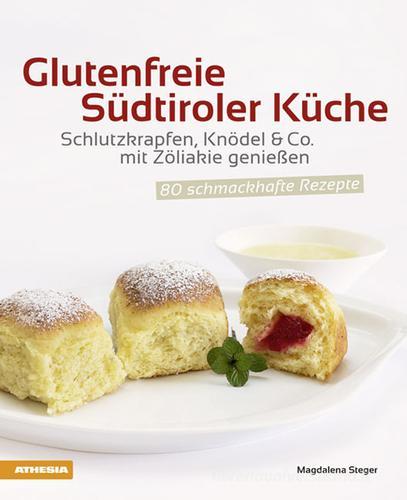 Glutenfreie südtiroler Küche Schlutzkrapfen, Knödel & Co. mit Zöliakie genießen. 80 schmackhafte Rezepte di Magdalena Steger edito da Athesia