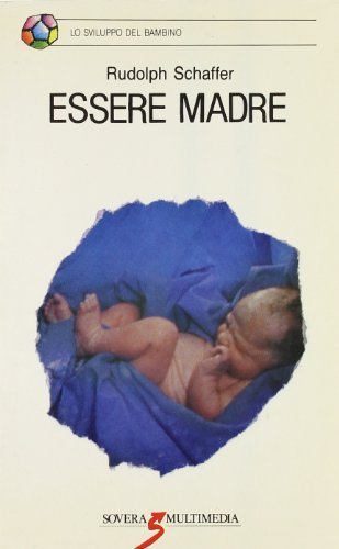 Essere madre di H. Rudolph Schaffer edito da Sovera Edizioni
