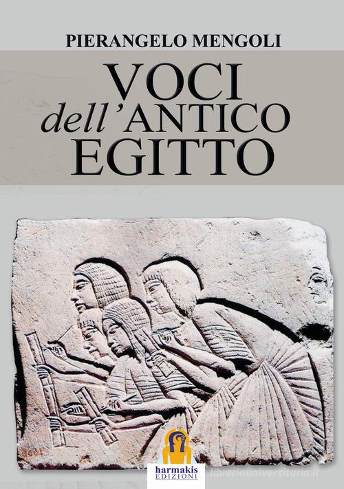 Voci dell'Antico Egitto di Pierangelo Mengoli edito da Harmakis