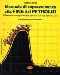 Manuale di sopravvivenza della fine del petrolio. Riflessioni, consigli e ricette per fare a meno del dio nero di Albert K. Bates edito da Terra Nuova Edizioni