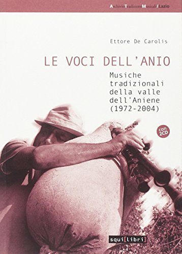 Le voci dell'Anio. Musiche tradizionali della valle dell'Aniene. Con CD Audio di Ettore De Carolis edito da Squilibri