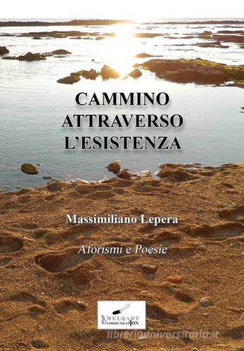Cammino attraverso l'esistenza di Massimiliano Lepera edito da Melqart Communication