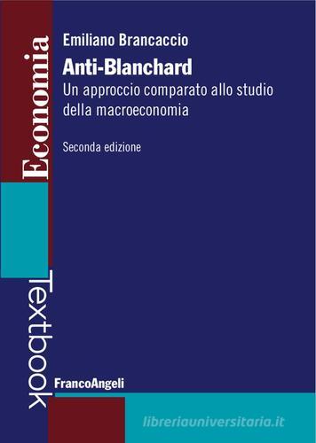 Anti-Blanchard. Un approccio comparato allo studio della macroeconomia di Emiliano Brancaccio edito da Franco Angeli