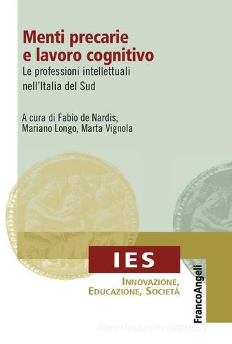 Menti precarie e lavoro cognitivo. Le professioni intellettuali nell'Italia del Sud di Fabio De Nardis, Mariano Longo, Marta Vignola edito da Franco Angeli