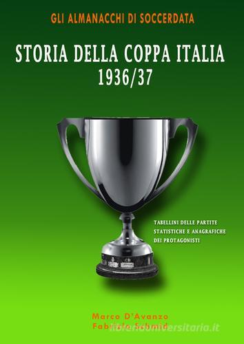 Storia della Coppa Italia 1936/37 di Marco D'Avanzo, Fabrizio Schmid edito da Soccerdata