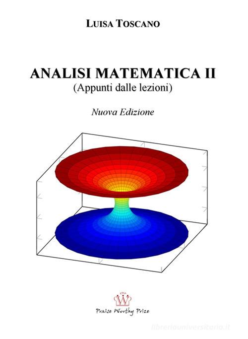 Analisi matematica II. (Appunti dalle lezioni) di Luisa Toscano edito da Praise Worthy Prize