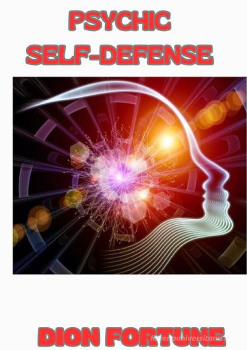 Psychic self-defense di Dion Fortune edito da StreetLib