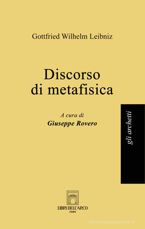 Discorso di metafisica di Gottfried Wilhelm Leibniz edito da Libri dell'Arco