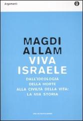 Viva Israele. Dall'ideologia della morte alla civiltà della vita: la mia storia di Magdi C. Allam edito da Mondadori