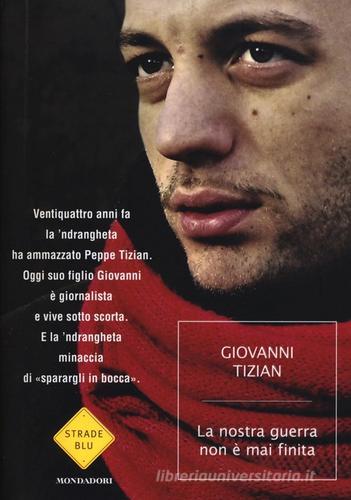 La nostra guerra non è mai finita di Giovanni Tizian edito da Mondadori