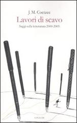 Lavori di scavo. Saggi sulla letteratura 2000-2005 di J. M. Coetzee edito da Einaudi