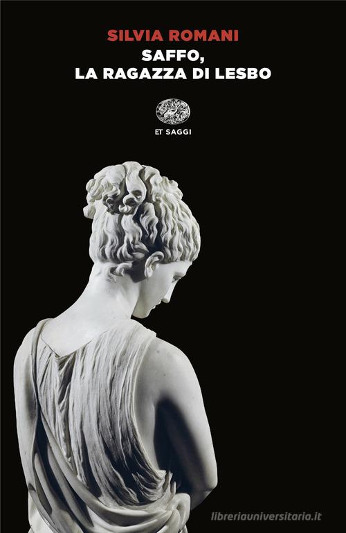 Saffo, la ragazza di Lesbo di Silvia Romani edito da Einaudi