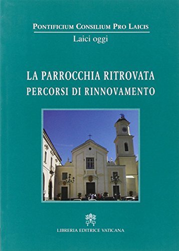 La parrocchia ritrovata. Percorsi di rinnovamento edito da Libreria Editrice Vaticana