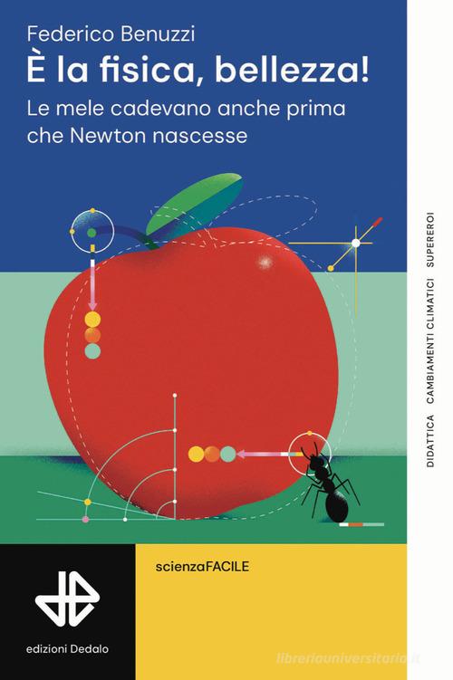 È la fisica, bellezza! Le mele cadevano anche prima che Newton nascesse di Federico Benuzzi edito da edizioni Dedalo