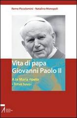 Vita di papa Giovanni Paolo II. A te Maria ripeto: «Totus tuus» di Remo Piccolomini, Natalino Monopoli edito da EMP