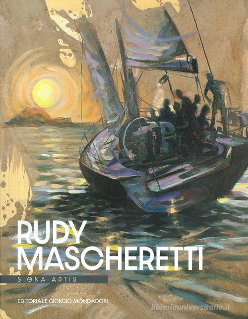 Rudy Mascheretti. Signa artis. Ediz. illustrata edito da Editoriale Giorgio Mondadori