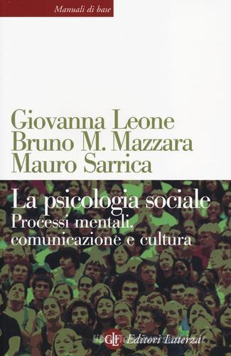 La psicologia sociale. Processi mentali, comunicazione e cultura di Giovanna Leone, Bruno M. Mazzara, Mauro Sarrica edito da Laterza